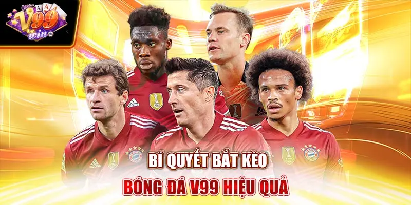 Bí quyết bắt Kèo Bóng Đá V99Win hiệu quả