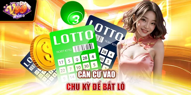 Căn cứ vào chu kỳ để bắt lô