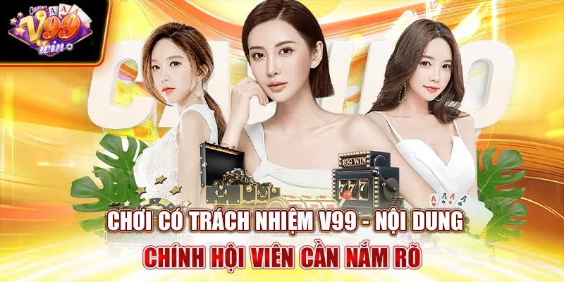 Chơi Có Trách Nhiệm V99Win - Nội Dung Chính Hội Viên Cần Nắm Rõ
