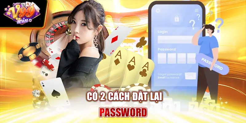 Có 2 cách đặt lại password