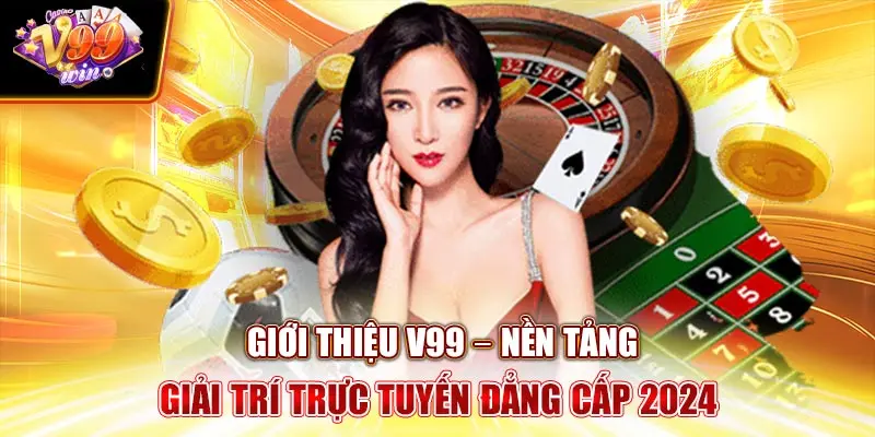 Giới Thiệu V99Win – Nền Tảng Giải Trí Trực Tuyến Đẳng Cấp 2024