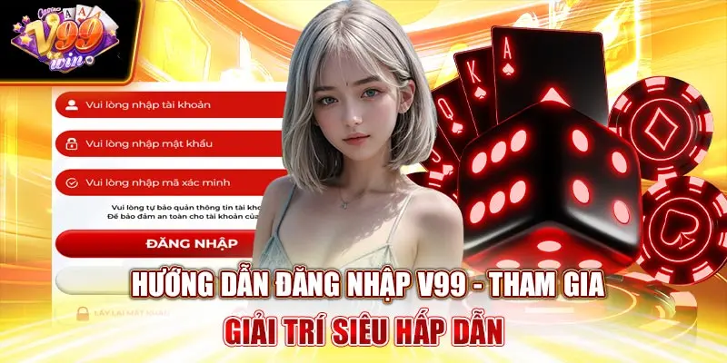 Hướng Dẫn Đăng Nhập V99Win - Tham Gia Giải Trí Siêu Hấp Dẫn