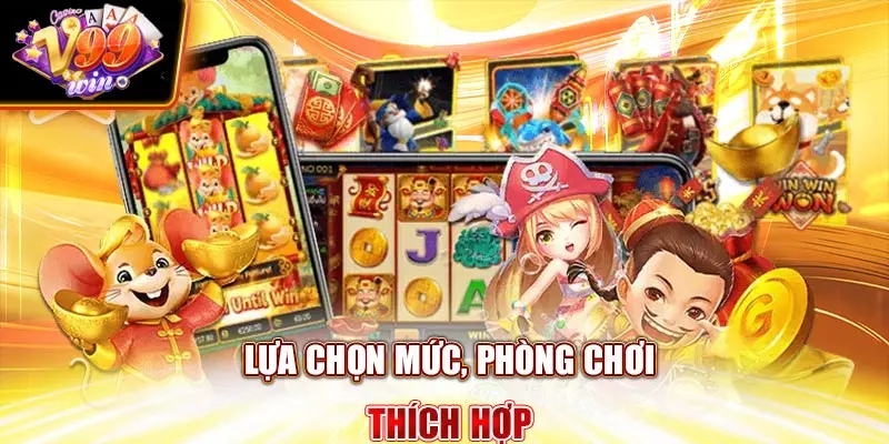 Lựa chọn mức, phòng chơi thích hợp