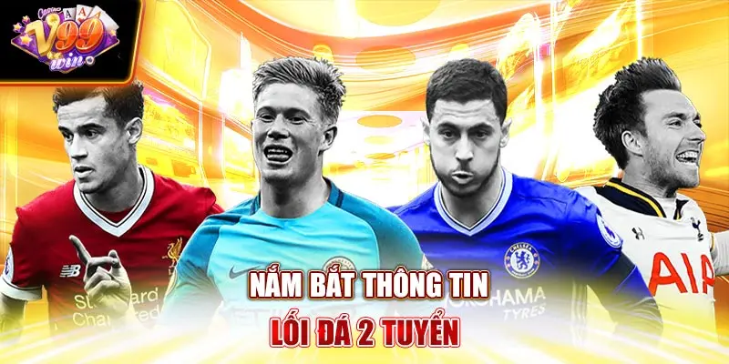 Nắm bắt thông tin lối đá 2 tuyển