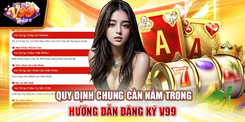 Quy định chung cần nắm trong Hướng Dẫn Đăng Ký V99Win