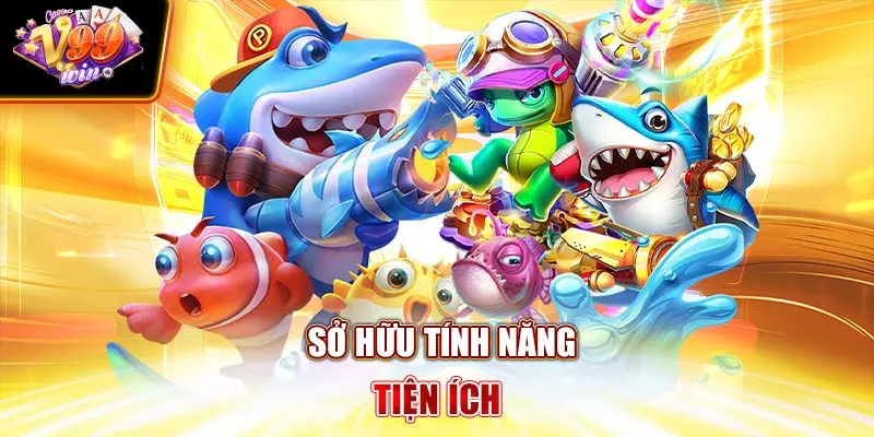 Sở hữu tính năng tiện ích