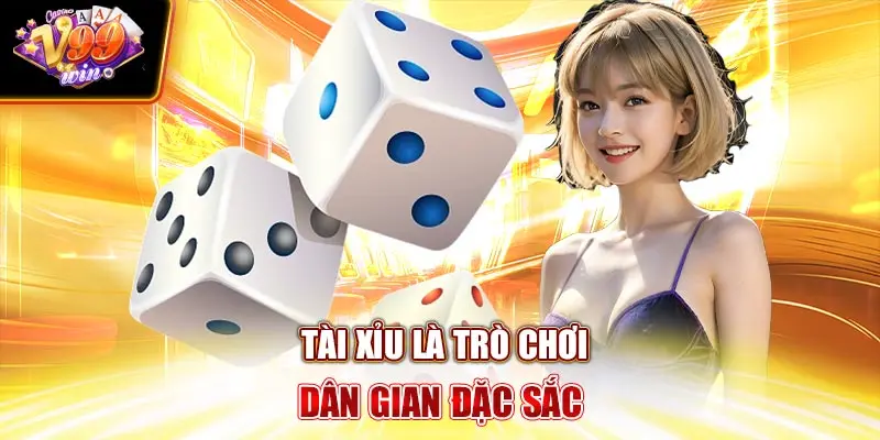 Tài xỉu là trò chơi dân gian đặc sắc