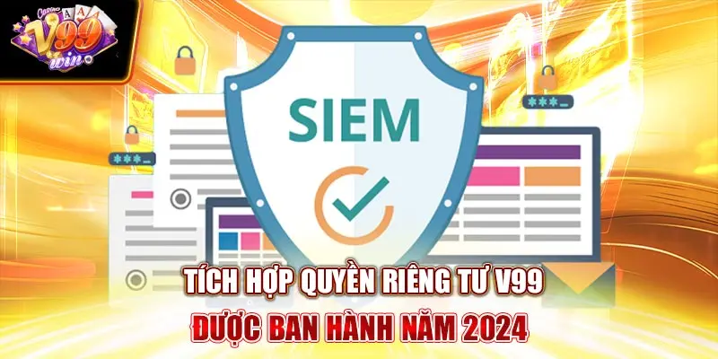 Tích Hợp Quyền Riêng Tư V99Win Được Ban Hành Năm 2024