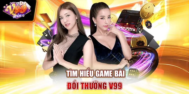 Tìm hiểu Game Bài Đổi Thưởng V99Win