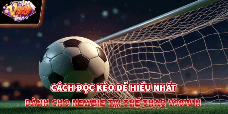 Cách đọc kèo dễ hiểu nhất dành cho newbie